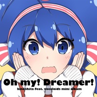 Doujin Music - oh my! Dreamer!　kinoshita feat. vocaloids mini album / colorfulworks